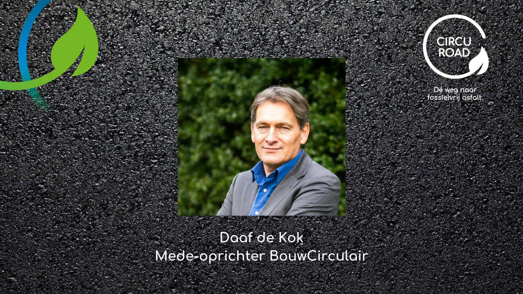 Daaf de Kok van BouwCirculair: ”Ik roep gemeenten op om zich aan te melden voor de Proeftuin Biobased Asfalt.”